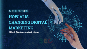 How AI is Changing Digital Marketing: What Students Must Know