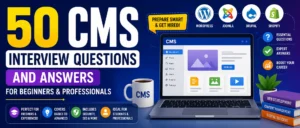 Top 50 CMS Interview Questions and Answers for Beginners and Professionals