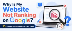 Why Is My Website Not Ranking on Google? 15 Common Reasons and How to Fix Them